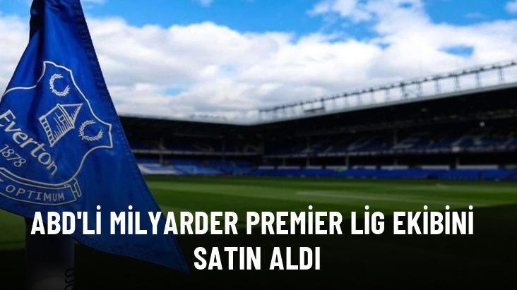 ABD’li milyarder Premier Lig Ekibini satın aldı